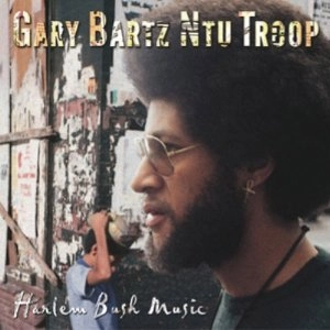 GARY BARTZ / ゲイリー・バーツ / HARLEM BUSH MUSIC
