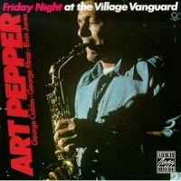 ART PEPPER / アート・ペッパー / FRIDAY NIGHT AT THE VILLAGE VANGUARD