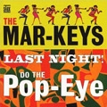 MAR-KEYS / マーキーズ / LAST NIGHT! + DO THE POP-EYE