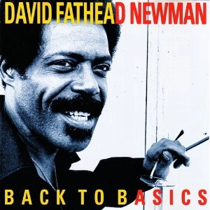 DAVID "FATHEAD" NEWMAN / デヴィッド・"ファットヘッド"・ニューマン / BACK TO BASICS