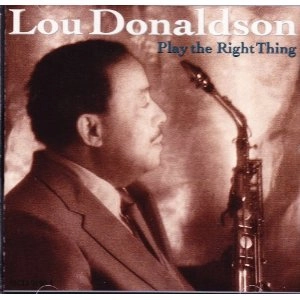 LOU DONALDSON / ルー・ドナルドソン / PLAY THE RIGHT THING