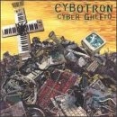 CYBOTRON / サイボトロン (TECHNO) / CYBER GHETTO