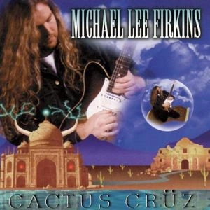 MICHAEL LEE FIRKINS / マイケル・リー・ファーキンス / CACTUS CRUZ