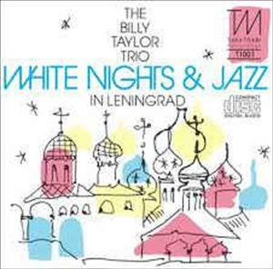 BILLY TAYLOR / ビリー・テイラー / WHITE NIGHTS & JAZZ IN LENINGRAD