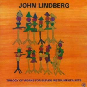 JOHN LINDBERG / ジョン・リンドバーグ / TRILOGY OF WORKS FOR ELEVEN INSTRUMENTALIS