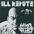 ILL REPUTE / イルレピュート / WHAT HAPPENED THEN