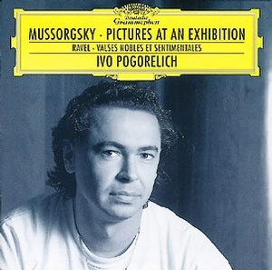 IVO POGORELICH / イーヴォ・ポゴレリチ / MUSSORGSKY:PICTURES AT AN EXHIBITION/RAVEL:VALSES NOBLES ET SENTIMENTALES