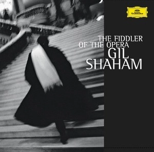 GIL SHAHAM / ギル・シャハム / FIDDLER OF THE OPERA - OPERA TRANSCRIPTIONS 