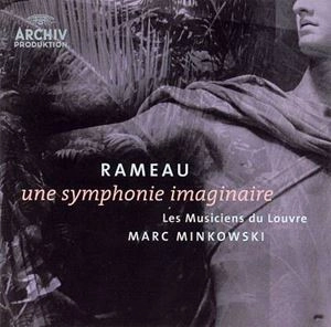 MARC MINKOWSKI / マルク・ミンコフスキ / RAMEAU: UNE SYMPHONIE IMAGINAIRE