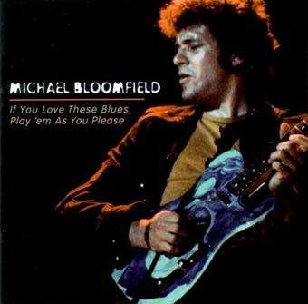MICHAEL BLOOMFIELD / マイケル・ブルームフィールド / IF YOU LOVE THESE BLUES PLAY 'EM AS YOU PL