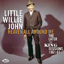 LITTLE WILLIE JOHN / リトル・ウィリー・ジョン / HEAVEN ALL AROUND ME: THE LATER KING SESSI