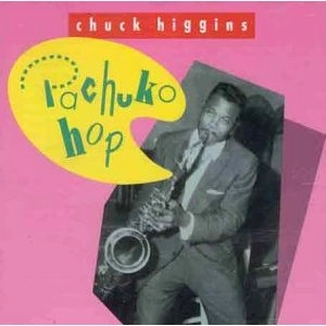 CHUCK HIGGINS / PACHUCKO HOP