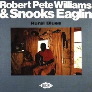 ROBERT PETE WILLIAMS & SNOOKS EAGLIN / RURAL BLUES