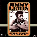 JIMMY LEWIS / ジミー・ルイス / STILL WANNA BE BLACK