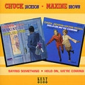 CHUCK JACKSON + MAXINE BROWN / チャック・ジャクスン+ マキシン・ブラウン / SAYING SOMETHING/HOLD ON,WE'RE COMING