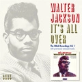 WALTER JACKSON / ウォルター・ジャクソン / IT'S ALL OVER - THE OKEH RECORDINGS VOL.1