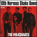 MILKSHAKES / ミルクシェイクス / 19TH NERVOUS SHAKEDOWN