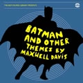 MAXWELL DAVIS / マックスウェル・デイヴィス / BATMAN AND OTHER THEMES