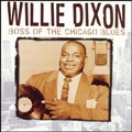 WILLIE DIXON / ウィリー・ディクソン / BOSS OF THE CHICAGO BLUES