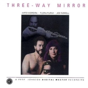 AIRTO MOREIRA & FLORA PURIM & JOE FARRELL / アイアート・モレイラ&フローラ・プリン&ジョー・ファレル / THREE WAY MIRROR