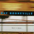 RAY BONNEVILLE / レイ・ボンネビル / ROLL IT DOWN