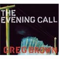 GREG BROWN / グレッグ・ブラウン / EVENING CALL
