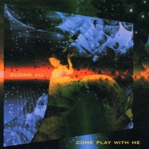 CUONG VU / クオン・ヴー / COME PLAY WITH ME