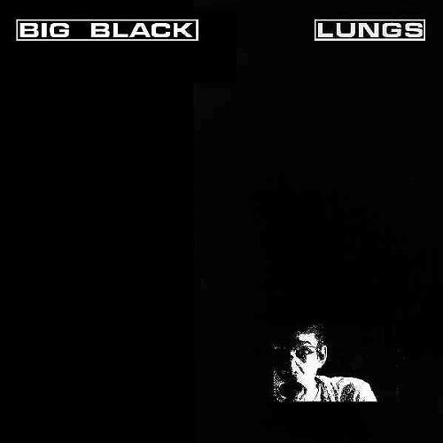 BIG BLACK / ビッグ・ブラック / LUNGS