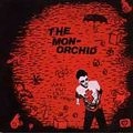 MONORCHID / WHO PUT OUT THE FIRE ?