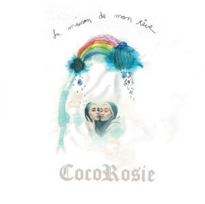 COCOROSIE / ココロージー / LA MAISON DE MON REVE