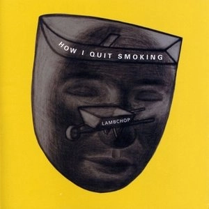 LAMBCHOP / ラムチョップ / HOW I QUIT SMOKING