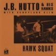 J.B. HUTTO & HIS HAWKS / J.B.ハット & ヒズ・ホークス / HAWK SQUAT