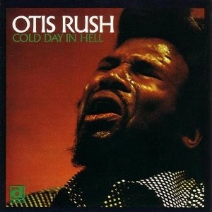 OTIS RUSH / オーティス・ラッシュ / COLD DAY IN HELL