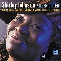 SHIRLEY JOHNSON / KILLER DILLER