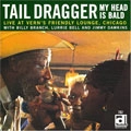 TAIL DRAGGER / テイル・ドラッガー / MY HEAD IS BALD: LIVE AT VERN'S FRIENDLY L