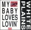WHITE PLAINS / ホワイト・プレインズ / MY BABY LOVES LOVIN'