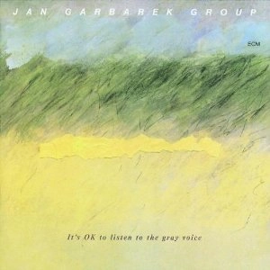 JAN GARBAREK / ヤン・ガルバレク / IT'S OK TO LISTEN TO THE GRAY