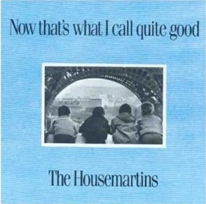HOUSEMARTINS / ハウスマーティンズ / NOW THAT'S WHAT I CALL QUITE GOOD