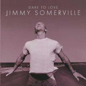 JIMMY SOMERVILLE / ジミー・ソマーヴィル / DARE TO LOVE