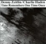 DENNY ZEITLIN & CHARLIE HADEN / デニー・ザイトリン&チャーリー・ヘイデン / TIME REMEMBERS ONE TIME ONCE