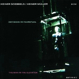 HEINER GOEBBELS / ハイナー・ゲッベルス / Man in the Elevator
