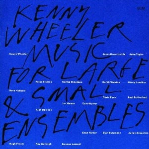 KENNY WHEELER / ケニー・ホイーラー / Music For Large And Small Ensembles(2CD)