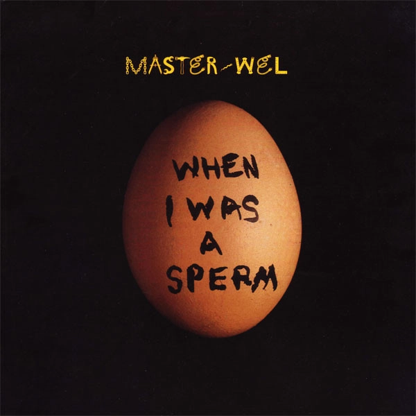 MASTER WEL / WHEN I WAS A SPERM