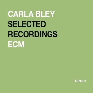 CARLA BLEY / カーラ・ブレイ / SELECTED RECORDINGS