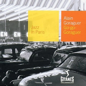 ALAIN GORAGUER / アラン・ゴラゲール / Go-Go Goraguer: Jazz in Paris 