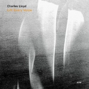 CHARLES LLOYD / LIFT EVERY VOICE