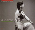 ANTONELLA RUGGIERO / アントネッラ・ルッジェーロ / DI UN AMORE