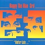 HAPPY THE MAN / ハッピー・ザ・マン / BETTER LATE...