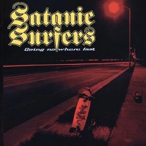 SATANIC SURFERS / サタニック・サーファーズ / GOING NOWHERE FAST