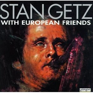 STAN GETZ / スタン・ゲッツ / WITH EUROPEAN FRIENDS